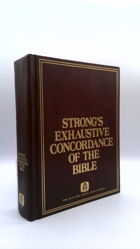 Strong's Exhaustive Concordance of the Bible THE OLD-TIME GOSPEL HOUR EDITION with Brief Dictionaries of the Hebrew and Greek Words of the original with references to English words