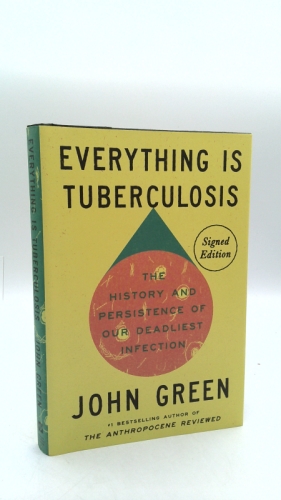 Everything Is Tuberculosis (Signed Edition): The History and Persistence of Our Deadliest Infection