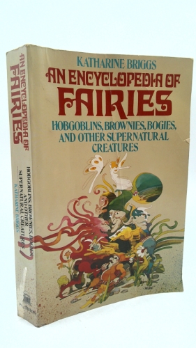 An Encyclopedia of Fairies: Hobgoblins, Brownies, Bogies, & Other Supernatural Creatures