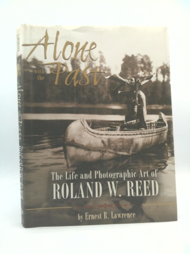 Alone with the Past: The life and photographic art of Roland W. Reed