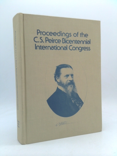 Proceedings: C. S. Peirce Bicentennial International Congress (Graduate Studies Texas Tech Univ No 23)