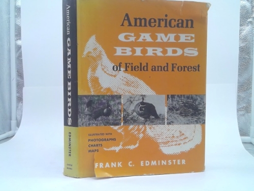 American Game Birds of Field and Forest Their Habits, Ecology and Management