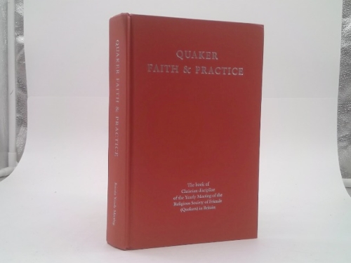 Quaker Faith and Practice: The Book of Christian Discipline of the Yearly Meeting of the Religious Society of Friends (Quakers) in Britain