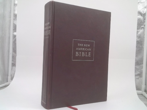 The New American Bible Illustrated: Translated from the Original Languages with Critical Use of All the Ancient Sources By Members of the Catholic Biblical Association of America