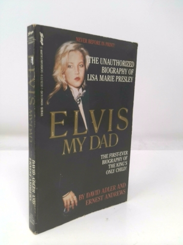 Elvis My Dad: The Unauthorized Biography of Lisa Marie Presley