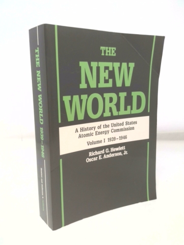 The New World: A History of the United States Atomic Energy Commission, Volume I 1939-1946