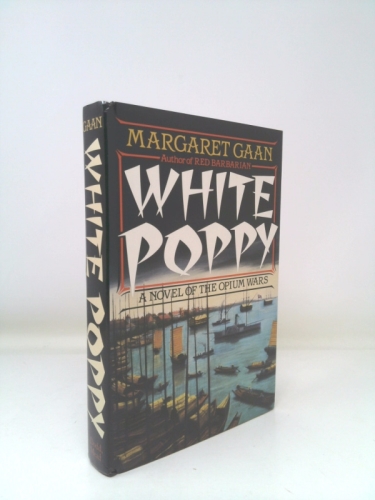 White Poppy: A Novel of the Opium Wars (1st Ed) by Margaret Gaan
