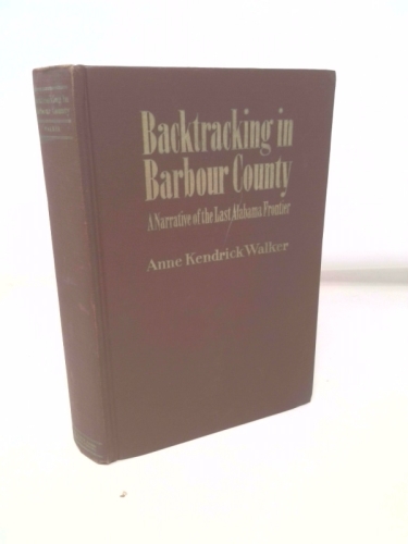 Backtracking in Barbour County: A narrative of the last Alabama frontier