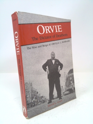 Orvie: The Dictator of Dearborn : The Rise and Reign of Oriville L. Hubbard (Great Lakes Books (Paperback))