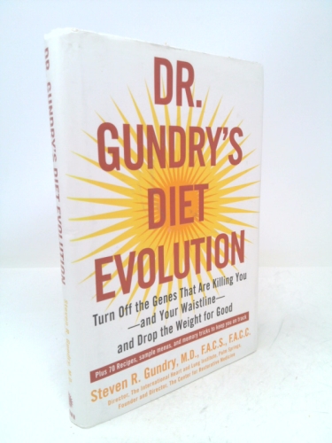 Dr. Gundry's Diet Evolution: Turn Off the Genes That Are Killing You--And Your Waistline--And Drop the Weight for Good