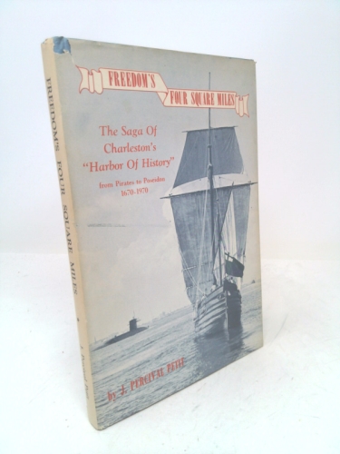 Freedom's Four Square Miles ~ the Saga of Charleston's "Harbor of History"