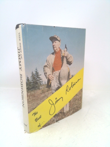 The Best of Jimmy Robinson: The Best Stories of Over Seventy Years of Hunting of Jimmy Robinson and His Friends