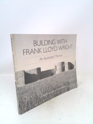 Building with Frank Lloyd Wright: An Illustrated Memoir (Wright Studies)
