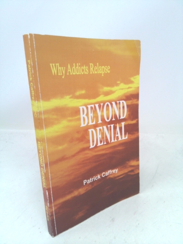 Beyond Denial: Why Addicts Relapse