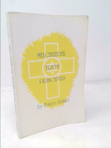 Melchizedek Truth Principles: From the Ancient Mystical White Brotherhood