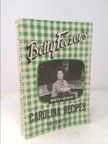 Betty Feezor's Carolina Recipes Volume II: Recipes, Meal Planning, Low Calorie Menus, Special Diet Recipes