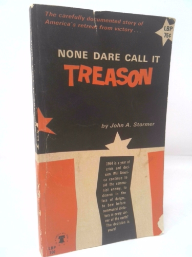 NONE DARE CALL IT TREASON The Carefully Documented Story of America's Retreat from Victory