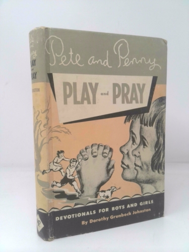 PETE AND PENNY PLAY AND PRAY Delightful Devotional Readings for Boys and Girls