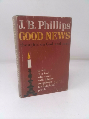 Good News: Thoughts on God and Man