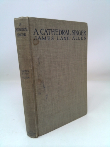 A Cathedral Singer. (1st THUS) by James Lane Allen