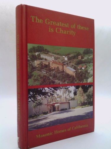 The Greatest of These is Charity: a History of the Masonic Homes of California