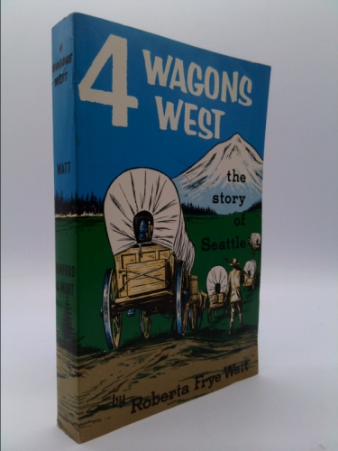 Four Wagons West: The Story of Seattle