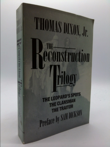 The Reconstruction Trilogy: The Leopard's Spots; The Clansman; The Traitor