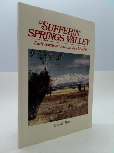 SUFFERIN' SPRINGS VALLEY Early Southeast Arizona As I Lived It