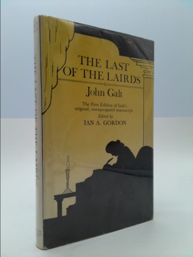 The Last of the Lairds (1st Ed) by John (edit Ian A. Gordon). Galt