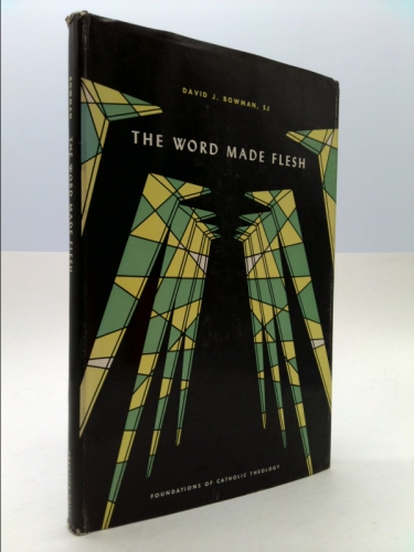 The Word made flesh (Foundations of Catholic theology series)