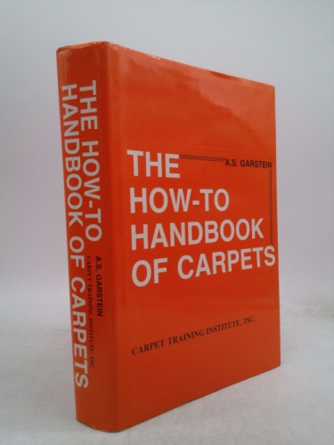 The how-to handbook of carpets: A comprehensive guide to retail selling, measuring and estimating, installation, cleaning and maintenance