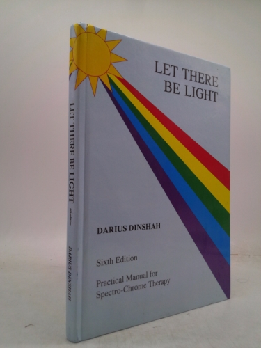 Let There Be Light: Practical Manual for Spectro-Chrome Therapy