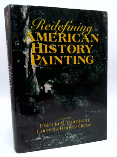 Redefining American History Painting (Cambridge Studies in American Visual Culture)