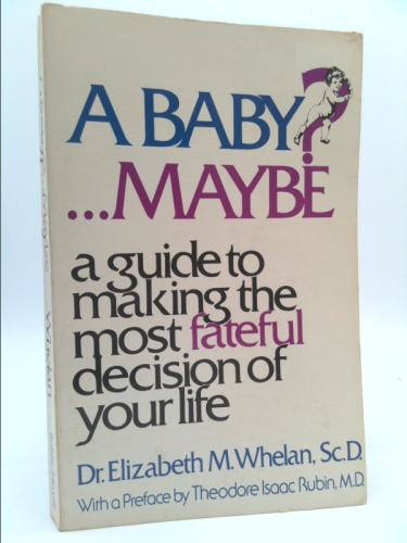 A Baby? ... Maybe: A Guide to Making the Most Fateful Decision of Your Life