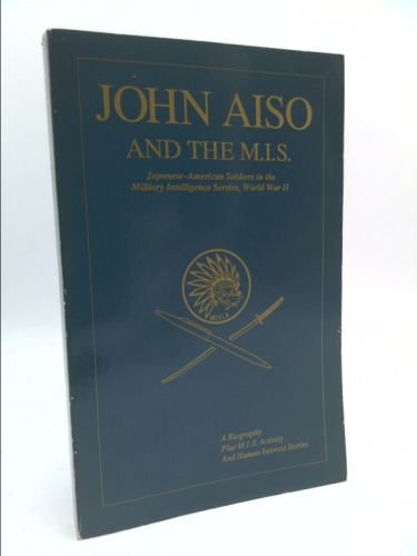 John Aiso and the M.I.S. Japanese-American Soldiers in the Military Intelligence Service, World War II