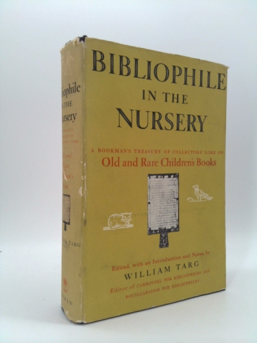 Bibliophile in the nursery: A bookmans treasury of collectors lore on old and rare childrens books