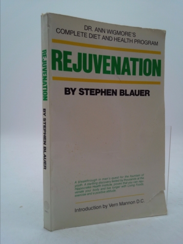 Rejuvenation : Dr. Ann Wigmore's Complete Diet and Health Program