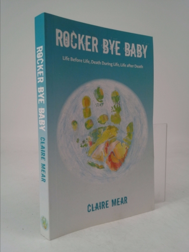 Rocker Bye Baby: Life Before Life, Death During Life, Life After Death