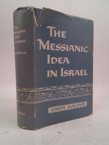 The Messianic Idea In Israel From Its Beginning to the Completion of the Mishnah