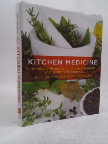 Kitchen Medicine: Household Remedies for Common Ailments and Domestic Emergencies