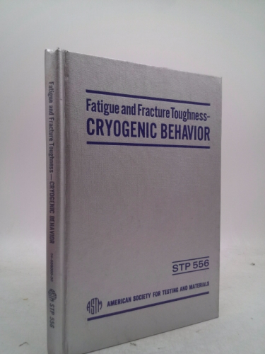 Fatigue and Fracture Toughness- Cryogenic Behavior. A Symposium. ASTM Special Technical Publication 556