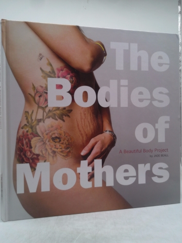 A Beautiful Body Project: The Bodies of Mothers
