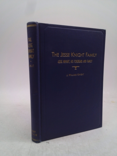 The Jesse Knight Family. Jesse Knight, His Forebears and Family