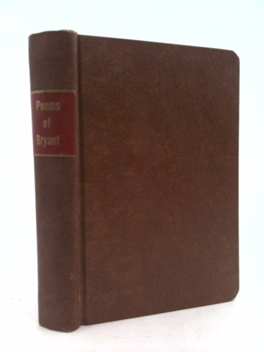 The Early Poems of William Cullen Bryant with Biographical Sketch By Nathan Haskell Dole