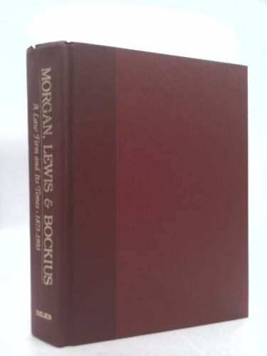 Morgan, Lewis & Bockius: A law firm and its times, 1873-1993