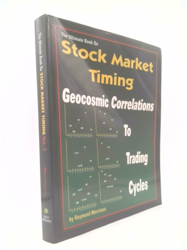Ultimate Book on Stock Market Timing Volume 3: Geocosmic Correlations to Trading Cycles