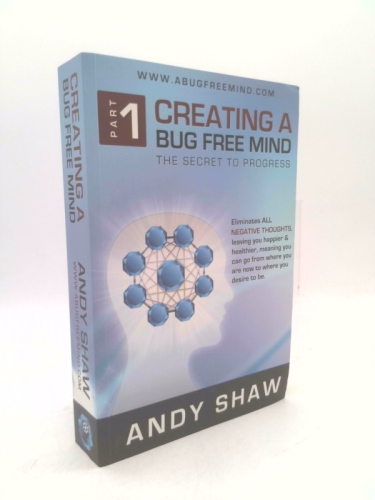 Creating a Bug Free Mind: The Secret to Progress by Andy Shaw