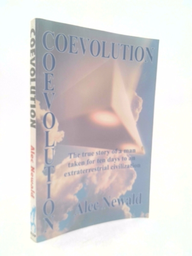 Coevolution: The True Story of a Man Taken for Ten Days to an Extraterrestrial Civilization