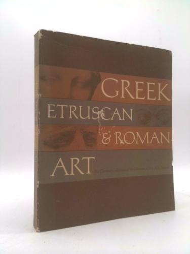 Greek, Etruscan & Roman Art. The classical collections of the Museum of Fine Arts. Revised edition with additions by Cornelius C. Vermeule III.