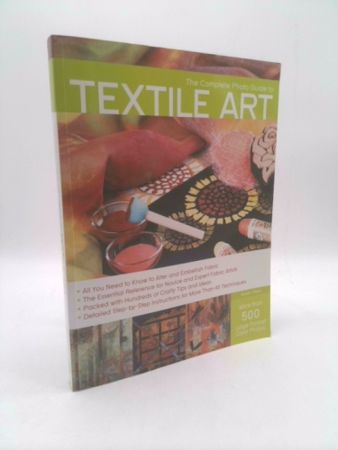 The Complete Photo Guide to Textile Art: *all You Need to Know to Alter and…